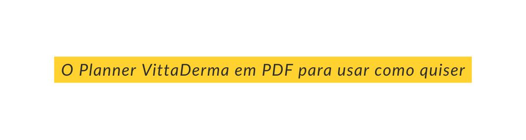 O Planner VittaDerma em PDF para usar como quiser